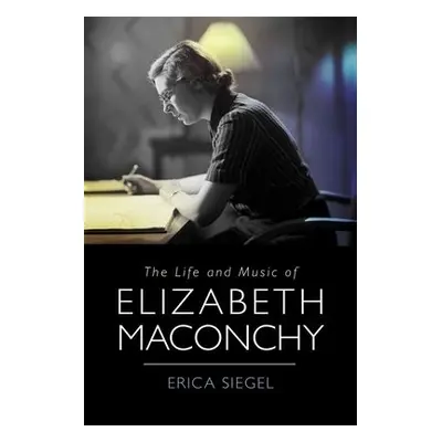 Life and Music of Elizabeth Maconchy - Siegel, Erica (Customer)