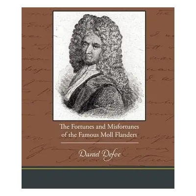 Fortunes and Misfortunes of the Famous Moll Flanders - Defoe, Daniel