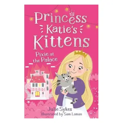 Pixie at the Palace (Princess Katie's Kittens 1) - Sykes, Julie