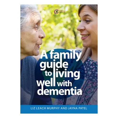 Family Guide to Living Well with Dementia - Leach Murphy, Liz a Patel, Jayna