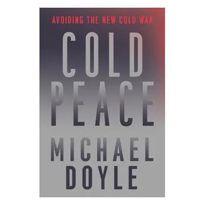 Cold Peace - Doyle, Michael W. (Columbia University School of International and Pu)