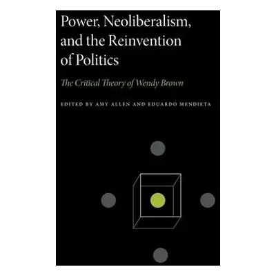 Power, Neoliberalism, and the Reinvention of Politics