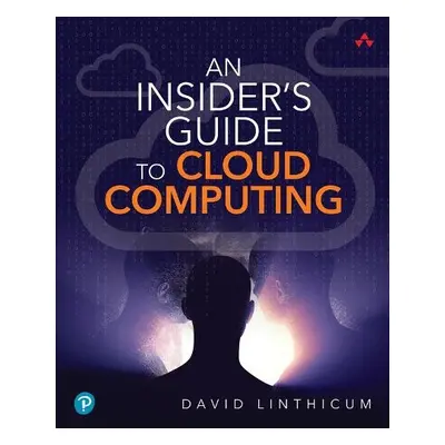 Insider's Guide to Cloud Computing, An - Linthicum, David