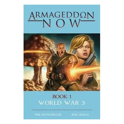 Armageddon Now: World War III - Hotsenpiller, Phil a Liefeld, Rob