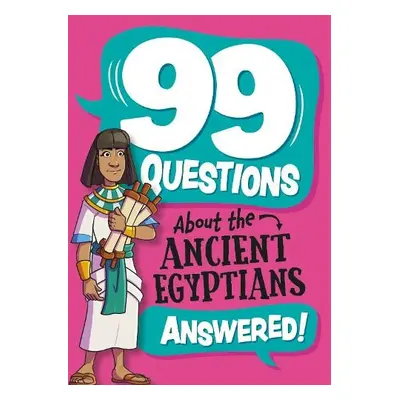 99 Questions About: The Ancient Egyptians - Stones, Annabel