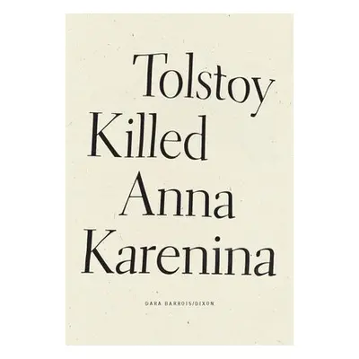 Tolstoy Killed Anna Karenina - Barrois/Dixon, Dara