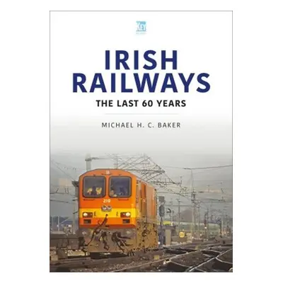 Irish Railways: The Last Sixty Years - Baker, Michael H C