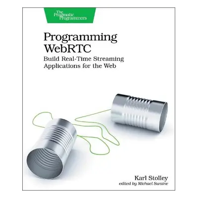 Programming WebRTC - Stolley, Karl