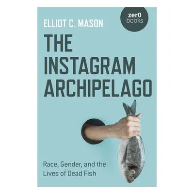 Instagram Archipelago, The - Mason, Elliot C.