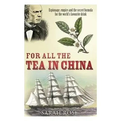 For All the Tea in China - Rose, Sarah