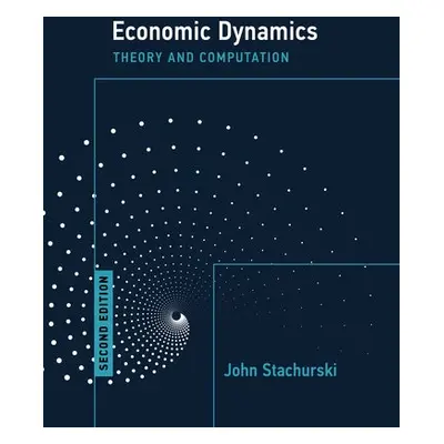 Economic Dynamics, second edition - Stachurski, John