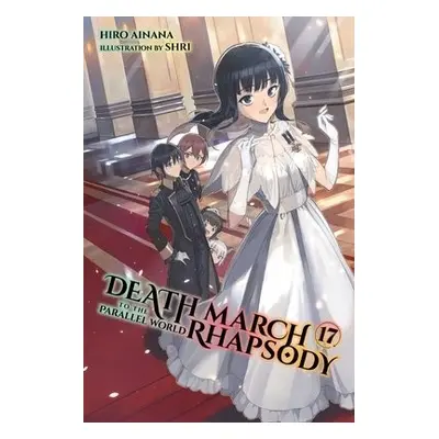 Death March to the Parallel World Rhapsody, Vol. 17 (light novel) - Ainana, Hiro