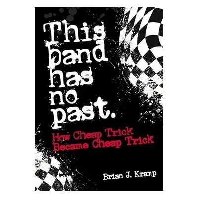 This Band Has No Past - Kramp, Brian .J.