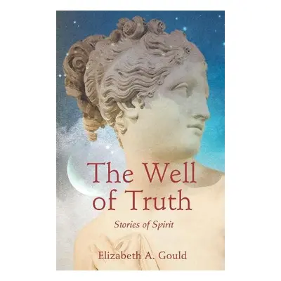 Well of Truth - Gould, Elizabeth A.