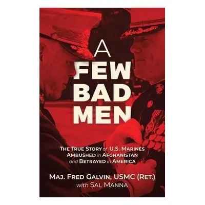 Few Bad Men - Galvin, USMC (Ret.), Major Fred