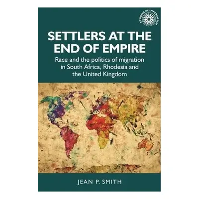 Settlers at the End of Empire - Smith, Jean