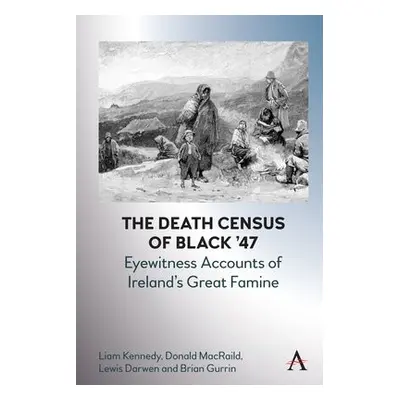 Death Census of Black ’47: Eyewitness Accounts of Ireland’s Great Famine - Kennedy, Liam a MacRa