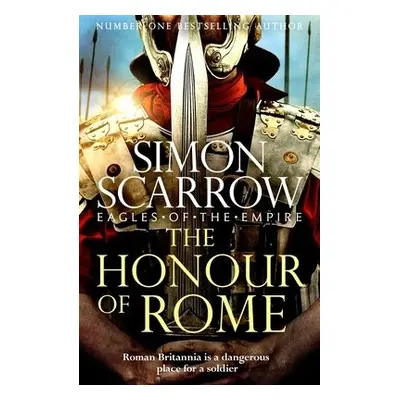 Honour of Rome (Eagles of the Empire 19) - Scarrow, Simon