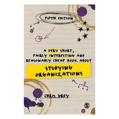 Very Short, Fairly Interesting and Reasonably Cheap Book About Studying Organizations - Grey, Ch