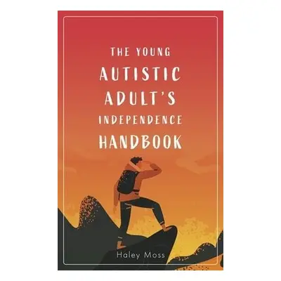 Young Autistic Adult's Independence Handbook - Moss, Haley