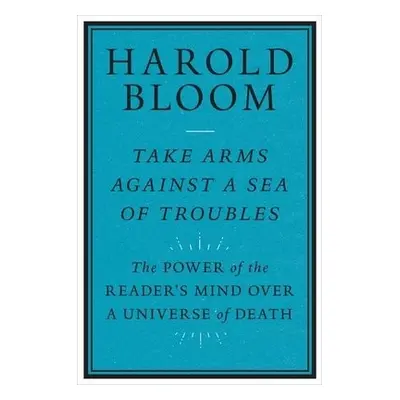 Take Arms Against a Sea of Troubles - Bloom, Harold