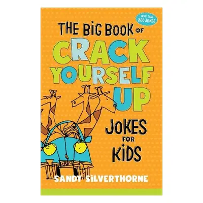 Big Book of Crack Yourself Up Jokes for Kids - Silverthorne, Sandy