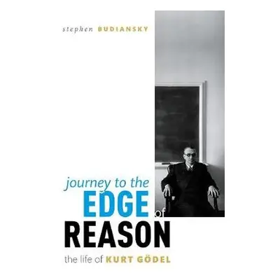 Journey to the Edge of Reason - Budiansky, Stephen (Biographer and writer)