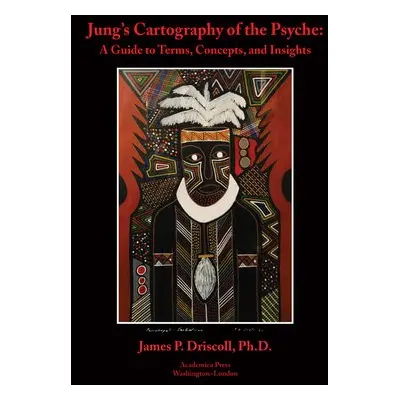 Jung’s Cartography of the Psyche - Driscoll, James