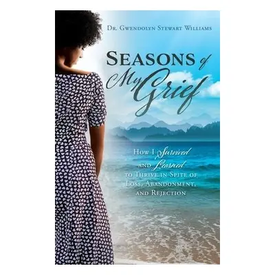 Seasons of My Grief - Williams, Dr Gwendolyn Stewart