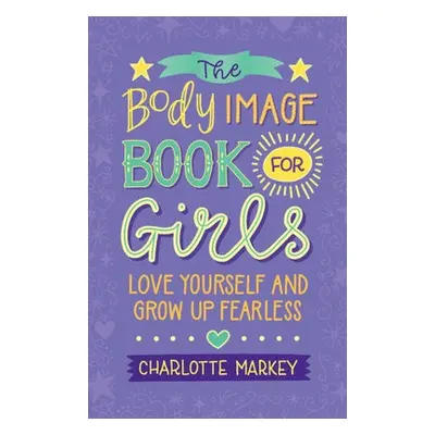 Body Image Book for Girls - Markey, Charlotte