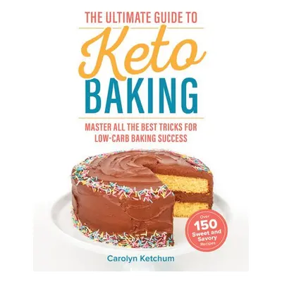 Ultimate Guide To Keto Baking - Ketchum, Carolyn