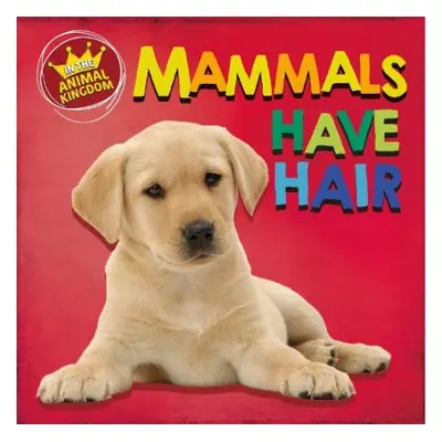 In the Animal Kingdom: Mammals Have Hair - Ridley, Sarah