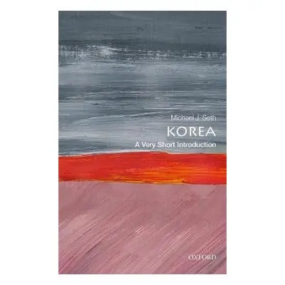 Korea: A Very Short Introduction - Seth, Michael J. (James Madison University)