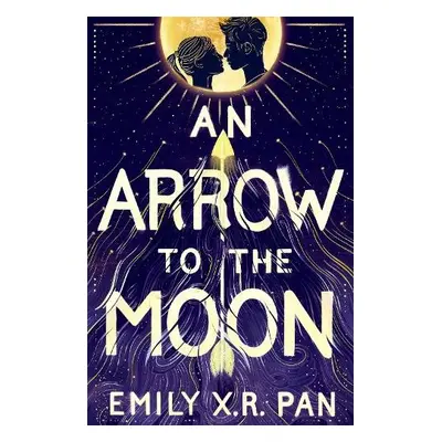 An Arrow to the Moon - Pan, Emily X.R. a X.R. Pan, Emily