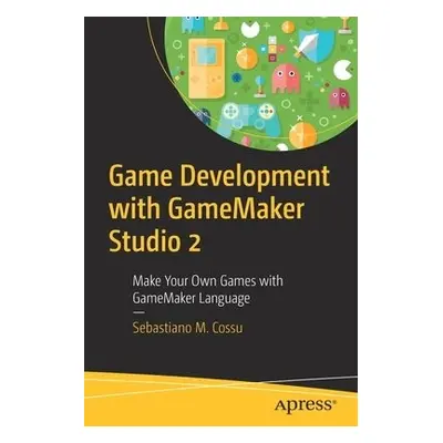 Game Development with GameMaker Studio 2 - Cossu, Sebastiano M.