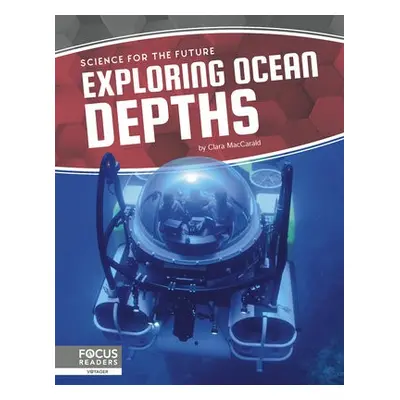 Science for the Future: Exploring Ocean Depths - MacCarald, Clara