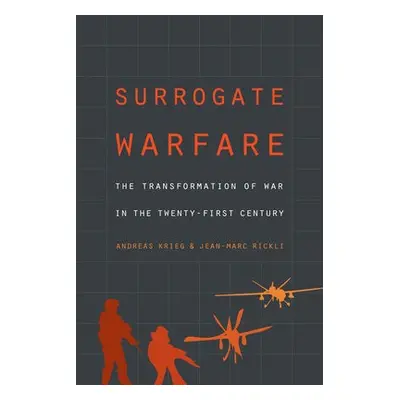 Surrogate Warfare - Krieg, Andreas a Rickli, Jean-Marc