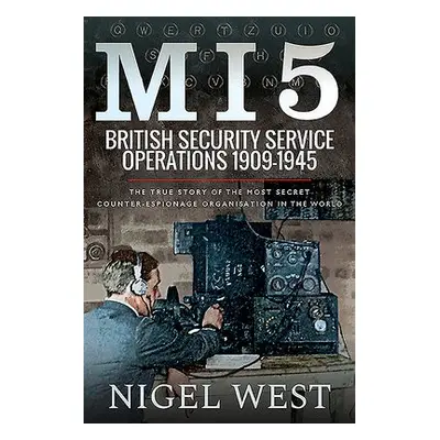 MI5: British Security Service Operations, 1909-1945 - West, Nigel