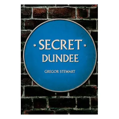 Secret Dundee - Stewart, Gregor