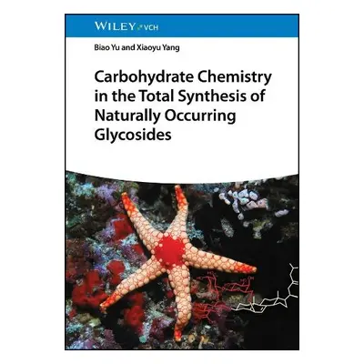 Carbohydrate Chemistry in the Total Synthesis of Naturally Occurring Glycosides - Yu, Biao (Shan