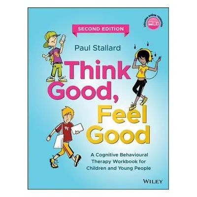 Think Good, Feel Good - Stallard, Paul (Consultant Clinical Psychologist, Royal United Hospital,