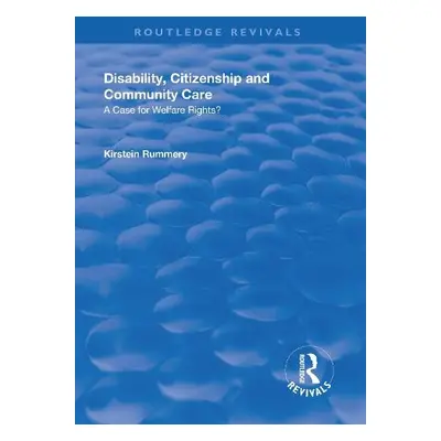 Disability, Citizenship and Community Care - Rummery, Kirstein