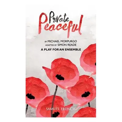 Private Peaceful a Play for an Ensemble - Morpurgo, Michael a Reade, Simon