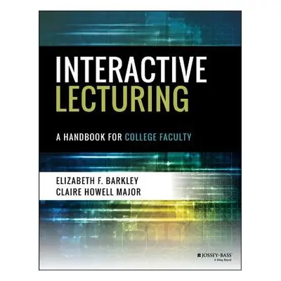 Interactive Lecturing - Barkley, Elizabeth F. (Foothill College, Los Altos, CA) a Major, Claire 