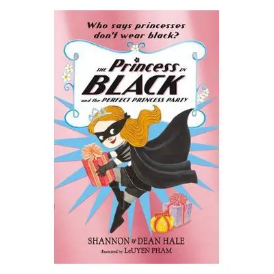 Princess in Black and the Perfect Princess Party - Hale, Shannon a Hale, Dean