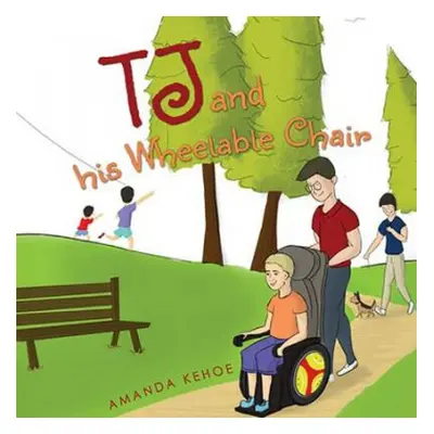 TJ and His Wheelable Chair - Kehoe, Amanda