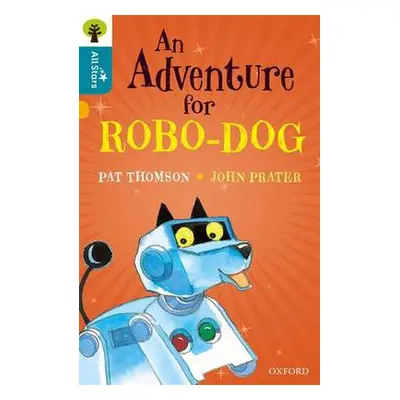 Oxford Reading Tree All Stars: Oxford Level 9 An Adventure for Robo-dog - Thomson a Prater a Sag