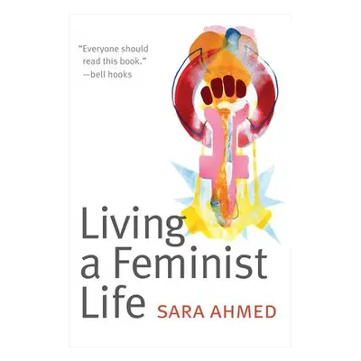 Living a Feminist Life - Ahmed, Sara