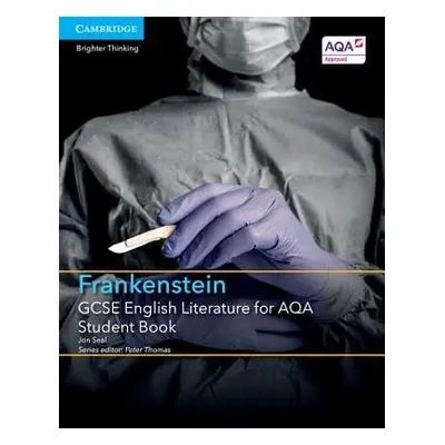 GCSE English Literature for AQA Frankenstein Student Book - Seal, Jon