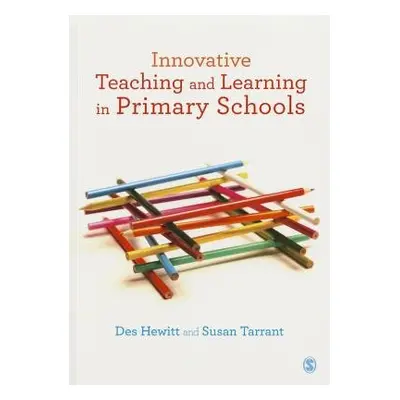 Innovative Teaching and Learning in Primary Schools - Hewitt, Des a Tarrant, Susan